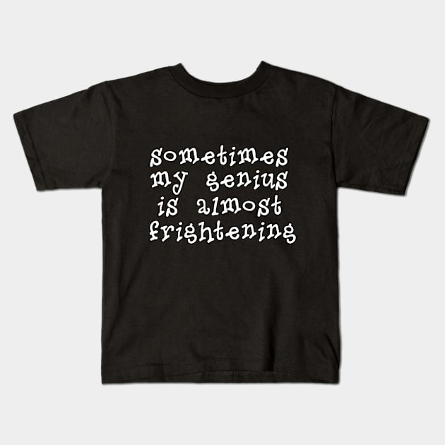 My Genius Is Almost Frightening Kids T-Shirt by PeppermintClover